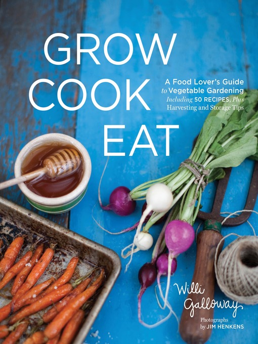 Title details for Grow Cook Eat by Willi Galloway - Wait list
